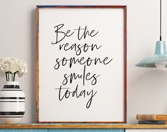 Be The Reason Someone Smiles Today Print, Motivational Wall Decor, Motivational Print, Inspirational Print, Instant Download