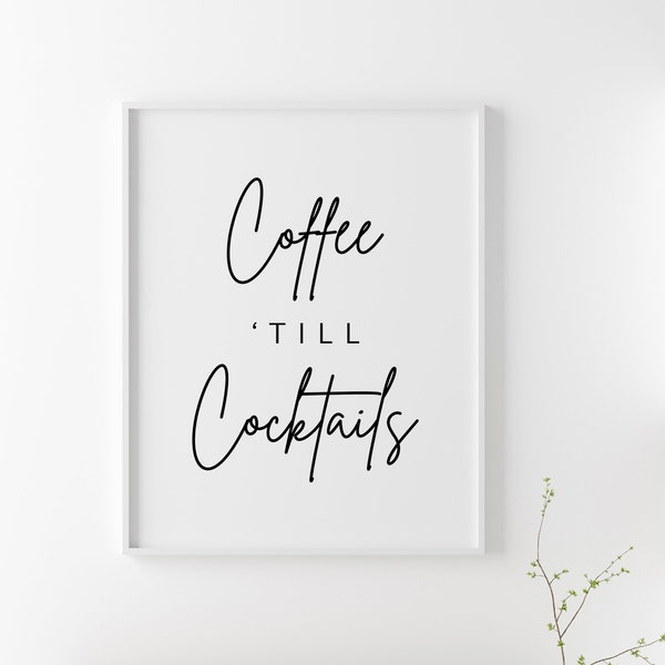 Coffee Till Cocktails Print | Kitchen Print | Coffee Cocktail Quote | Kitchen Decor | Kitchen Printable Sign | Kitchen Sign | Digital Print