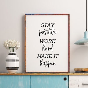 Stay Positive, Work Hard, Make it Happen, Inspirierender Spruch, Motivierender Druck, Inspirierende Kunst, Büro Wand zitat, Digitaldruck