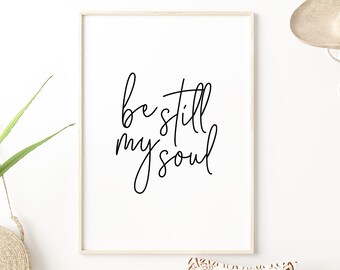 Be Still My Soul Print | Calming Prints | Be Still My Soul Poster | Inspirational Quote | Black and White Wall Art | Digital Print