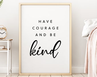 Have Courage and Be Kind Print Motivational Quote Motivational