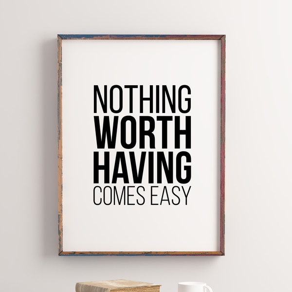 Nothing Worth Having Comes Easy | Gym Wall Art | Gym Poster | Gym Prints | Gym Decor | Home Gym Prints | Gym Wall Print | Digital Print