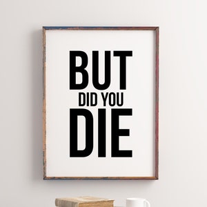 Gym Poster, But Did You Die Print, Gym Wall Art, Funny Gym Quote, Gym Prints, Fitness Print, Gym Wall Print, Gym Decor, Digital Print