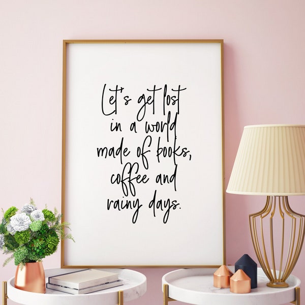 Let's Get Lost In A World of Books | Books and Coffee Quote | Reading Quote Print | Book Coffee Lover | Book Nook Print | Digital Print