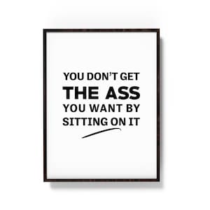 You Don&#39;t Get The Ass You Want By Sitting On It | Gym Wall Art | Gym Poster | Gym Prints | Gym Motivation | Gym Wall Print | Digital Print