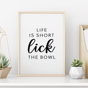 Life is Short Lick The Bowl | Kitchen Print | Kitchen Decor | Kitchen Wall Art | Funny Kitchen Art | Kitchen Poster | Digital Print