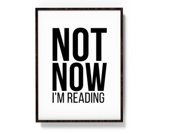 Not Now I'm Reading Print | Reading Room Art | Book Lover Gift | Reading Room Print | Gift for Book Worm | Book Nook Print | Digital Print