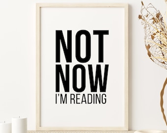 Not Now I'm Reading Print | Reading Room Art | Book Lover Gift | Reading Room Print | Gift for Book Worm | Book Nook Print | Digital Print