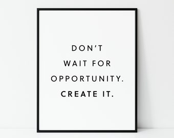 Dont Wait For Opportunity. Create It | Inspirational Quote | Motivational Print | Inspirational Art | Office Wall Quote | Digital Print