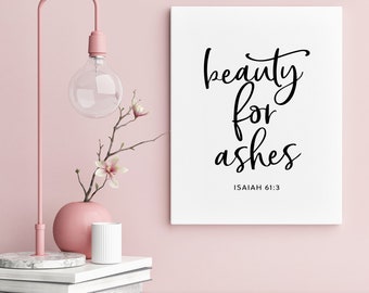 Beauty for Ashes, Isaiah 61 3, Bible Verse for Encouragement, Scripture Quotes, Bible Verse Wall Art, Bible Sympathy Gift, Digital Print