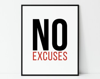 May include: Black and white motivational poster with the text "NO EXCUSES" in bold, black letters. The word "EXCUSES" is in red.