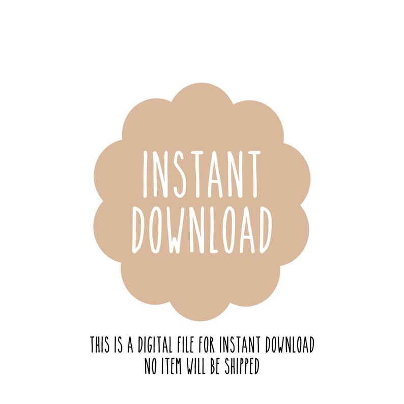 May include: A digital file graphic with the words "INSTANT DOWNLOAD" in white, set against a light brown, cloud-shaped background. Below, the text reads: "THIS IS A DIGITAL FILE FOR INSTANT DOWNLOAD NO ITEM WILL BE SHIPPED."