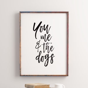 You Me and the Dogs Print | Dog Lover Print | Dog Lover Gift | Dog Lover Sign