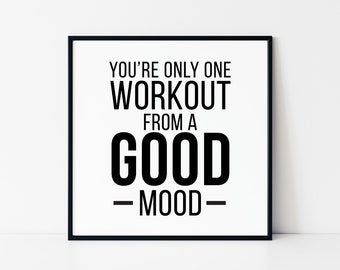 May include: Black and white motivational quote in a black frame. The quote reads "You're only one workout from a good mood."