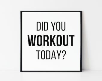 May include: Black and white motivational poster with the text "Did you workout today?" in a black frame.