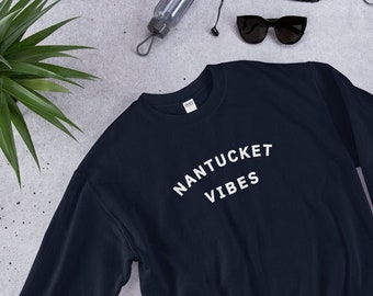 Nantucket Vibes Sweatshirt, Nantucket Sweatshirt, Nantucket Mass Sweatshirt, Nantucket MA Sweatshirt, Nantucket Sweatshirts, ACK Sweatshirt