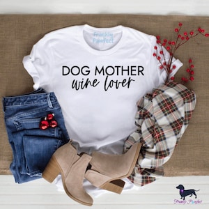 Dog Mother Wine Lover, Wine Lover Shirt, Dog Lover Tshirt, Dog Mom Tee, Gift for, Her, Shirt For Women, Dog Lovers, Mother&#39;s Day, Dog Mama