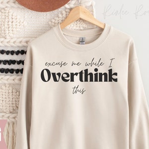 Excuse me while I overthink this SVG, DIGITAL cut file, funny sarcastic Quotes, Womens cut file, mental health svg, anxeity svg