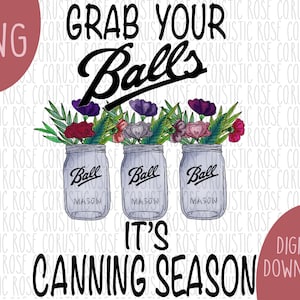 Grab Your Balls, It&#39;s canning season!- DIGITAL DOWNLOAD, Funny Glass Jar Sublimation Design, PNG File, Clip Art, Graphics, Downloadable