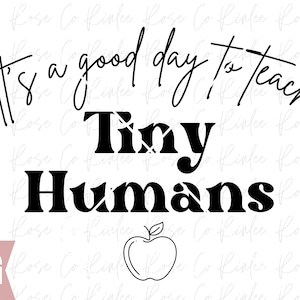 Its a Good Day To Teach Tiny Humans svg, Teaching Digital cut file, Teacher svg, Teacher life svg, Teacher Quotes digital file