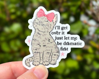 Just Let Me Be Dramatic First Cat Sticker, Funny Cat Gifts, Relatable Stickers, Weatherproof Vinyl