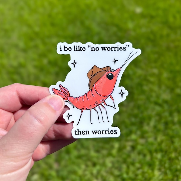 I Be Like No Worries Shrimp Sticker, Funny Relatable Gifts, Weatherproof Vinyl
