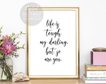 Life is Tough, My Darling, but So Are You, Home Decor, Typography Poster, Inspirational Quotes, Motivational Quotes, Wall Art Quote