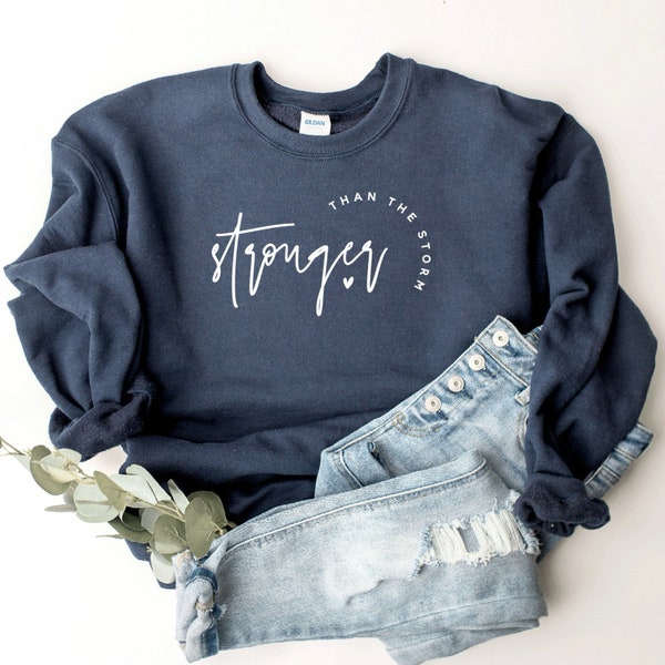 Stronger Than The Storm Sweatshirt, T-shirt or Long Sleeve T-shirt -8 color choices-inspiration