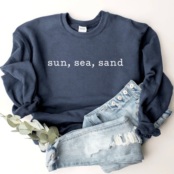 Sun, Sea, Sand Sweatshirt, T-shirt or Long Sleeve T-shirt -8 color choices-Vacation Time