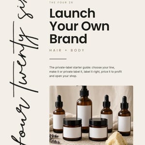 May include: A digital guide titled The Four 26 Launch Your Own Brand Hair + Body, featuring text about a private-label starter guide and an image of four amber glass dropper bottles and two amber glass jars with blank white labels.
