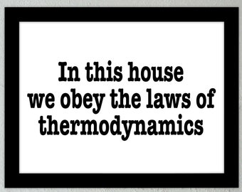 In This House We Obey the Laws of Thermodynamics - Wall Art, Physics Print, Poster, Printable PDF+JPG - Instant Download