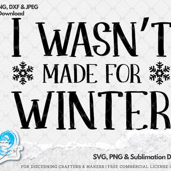 I wasn't made for Winter SVG Cut file for Cricut, Winter SVG, Snowflake PNG, Women Svg, Funny Cut File, For Mug, For Shirt, For Sweater