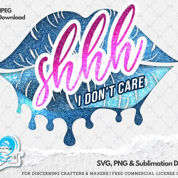 Shhh I don't care Sublimation PNG & JPEG Design Files, Glitter Lips Png, Sassy Sublimation Designs, Funny PNG,No one Cares clip art,Stfu png