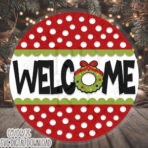 May include: A round, red sign with white polka dots and the word "WELCOME" in bold black letters. A green wreath with colorful ornaments and a red bow is above the "ME". The sign has a green scalloped border and is a digital download.