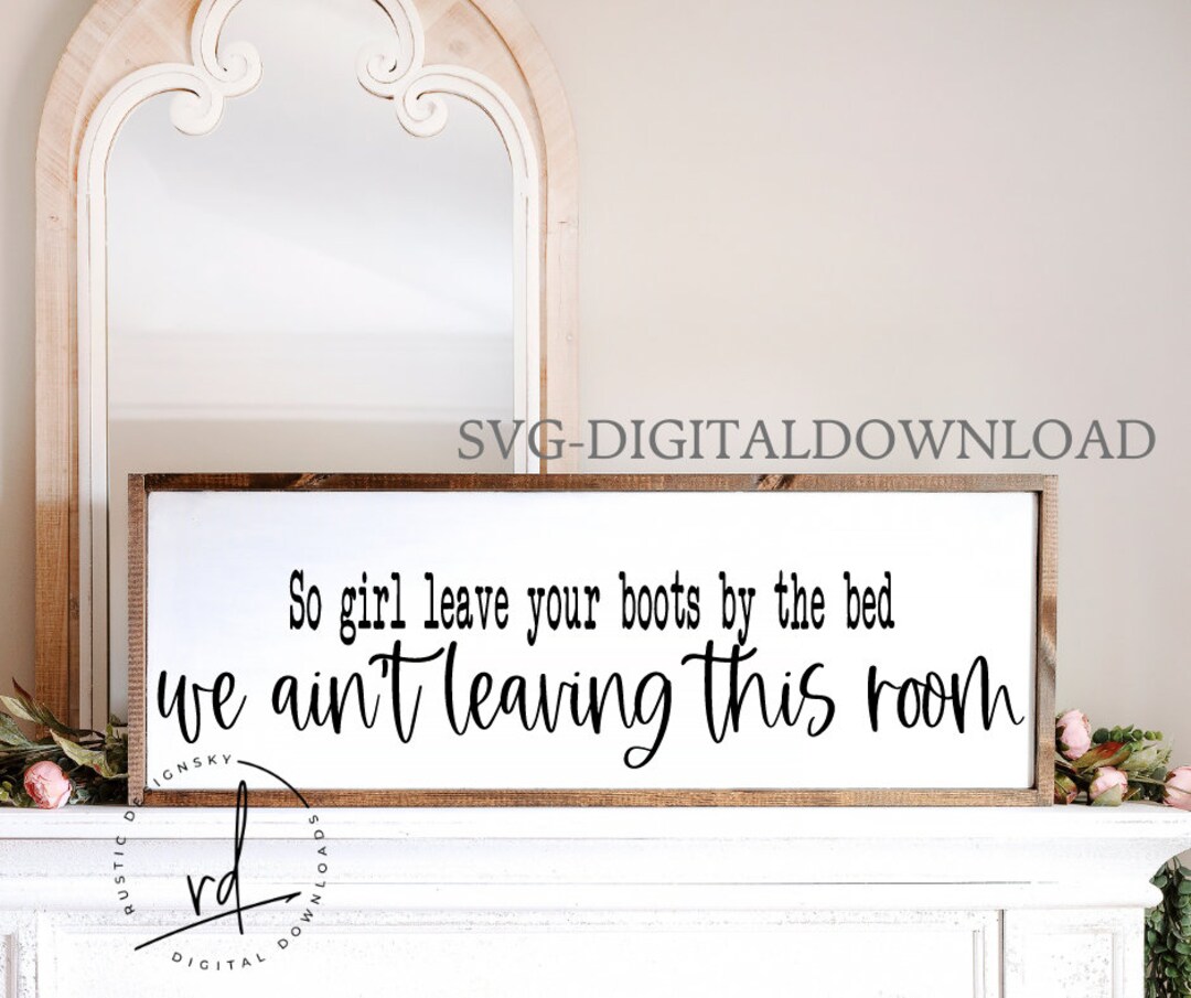 SVG PNG so Girl Leave Your Boots by the Bed cricutdigitaldownloadlovequotecouplesbedroomdecor Etsy Sweden