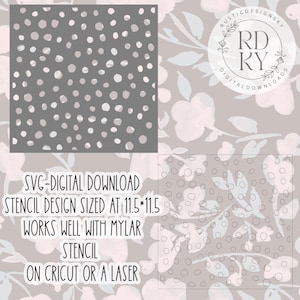 May include: A gray stencil design with a pattern of white dots. The text "SVG-DIGITAL DOWNLOAD STENCIL DESIGN SIZED AT 11.5*11.5 WORKS WELL WITH MYLAR STENCIL ON CRICUT OR A LASER" is also visible. The image also includes a floral design.
