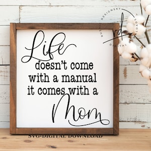 SVG/PNG- Life Doesn't Come With A Manual It Comes With A Mom-Cricut|DigitalDownload|MothersDay|Mom|Family