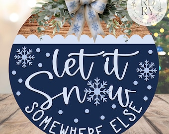 SVG/PNG- Let It Snow Somewhere Else-Cricut|DigitalDownload|DoorHangerDesign|Winter-LaserReadyFile
