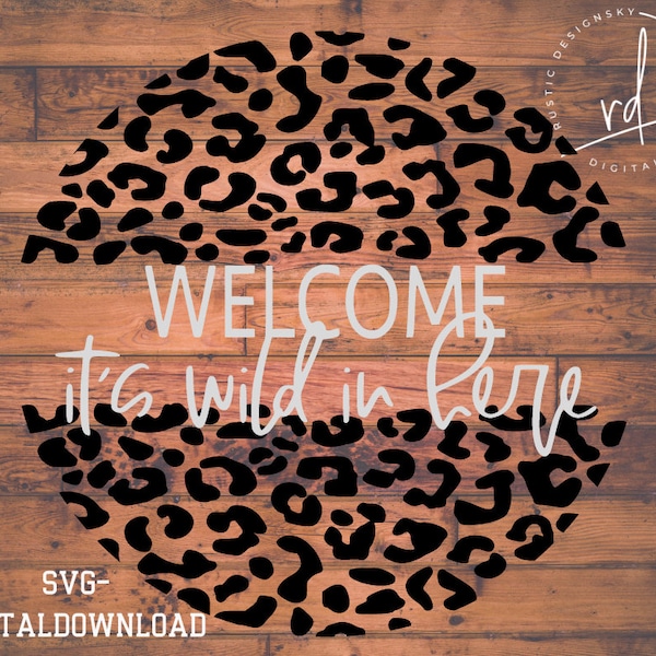 SVG/PNG- Welcome It's Wild In Here, Cheetah Print|Digital Download|Cricut|SVG file|Door Hanger|Animal Print|Cheetah