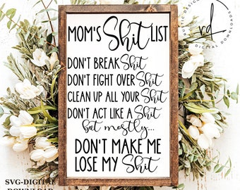 May include: A wooden sign with the text "MOM'S Shit LIST" and a list of humorous rules: "DON'T BREAK Shit", "DON'T FIGHT OVER Shit", "CLEAN UP ALL YOUR Shit", "DON'T ACT LIKE A Shit", "bet mostly... DON'T MAKE ME LOSE MY Shit".