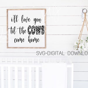 SVG/PNG- I&#39;ll Love You Til The Cows Come Home-Cricut|DigitalDownload