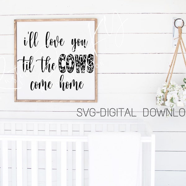 SVG/PNG- I'll Love You Til The Cows Come Home-Cricut|DigitalDownload