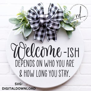 SVG/PNG-WelcomeISH hängt davon ab, wer du bist und wie lange du bleibst-Cricut|DigitalDownload