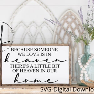 SVG/PNG- Because Someone We Love Is In Heaven There&#39;s Alittle Bit of Heaven In Our Home-Cricut|DigitalDownload|Quote|Love