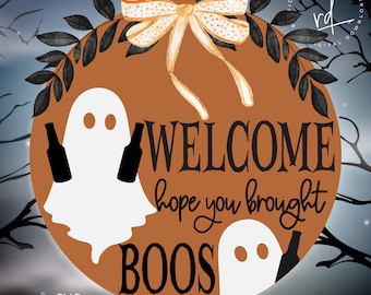 SVG/PNG- Welcome Hope You Brought Boos Ghosties with Bottles-Cricut|DigitalDownload|Halloween|Funny|Humor
