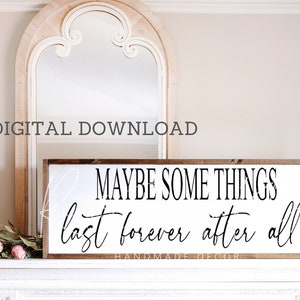 SVG/PNG-Misschien duren sommige dingen voor altijd na All-svg-farmhouse-love song-love quote