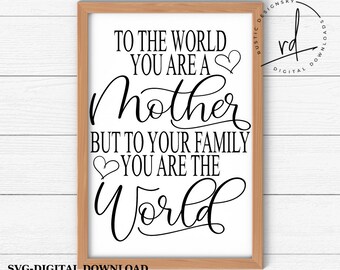 Mother's Day SVG – To The World You Are A Mother (Digital Download)