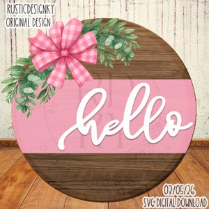 May include: A circular wooden sign with a pink band and the word "hello" in white script. It features a pink gingham bow and foliage. The sign is a digital download.