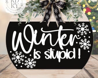 SVG/PNG- Winter Is Stupid-Funny-Humor|Cricut|DigtialDownload|Winter-LaserReadyFile