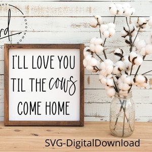 Archivo SVG/PNG: Te amaré hasta que las vacas vuelvan a casa/Descarga digital/Cricut/Guardería/Cita de amor/Granja
